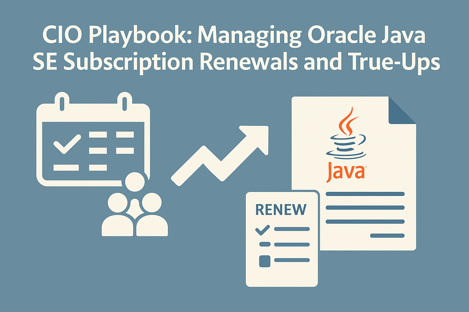 CIO Playbook: Managing Oracle Java SE Subscription Renewals and True‑Ups