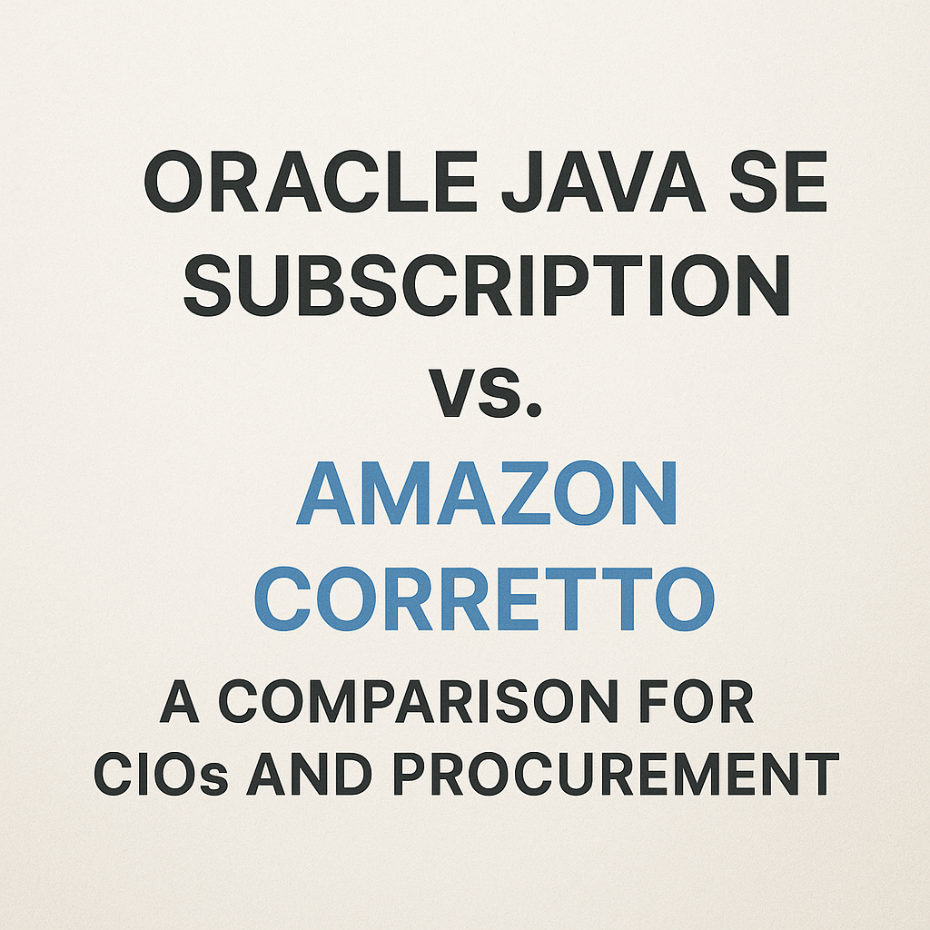 Oracle Java SE Subscription vs. Amazon Corretto: A Comparison for CIOs and Procurement