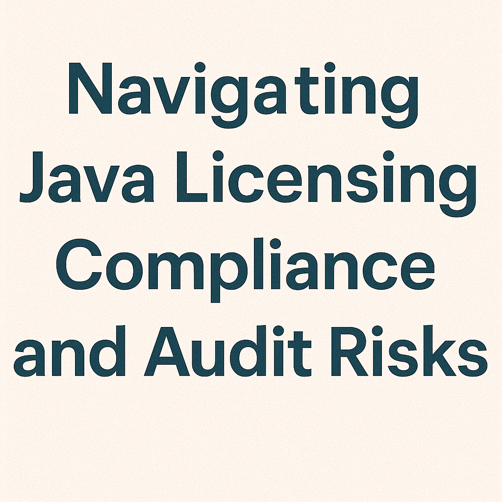 Navigating Java Licensing Compliance and Audit Risks