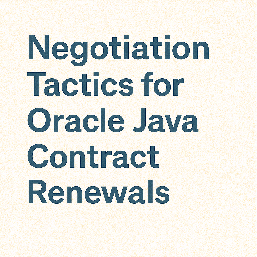 Negotiation Tactics for Oracle Java Contract Renewals